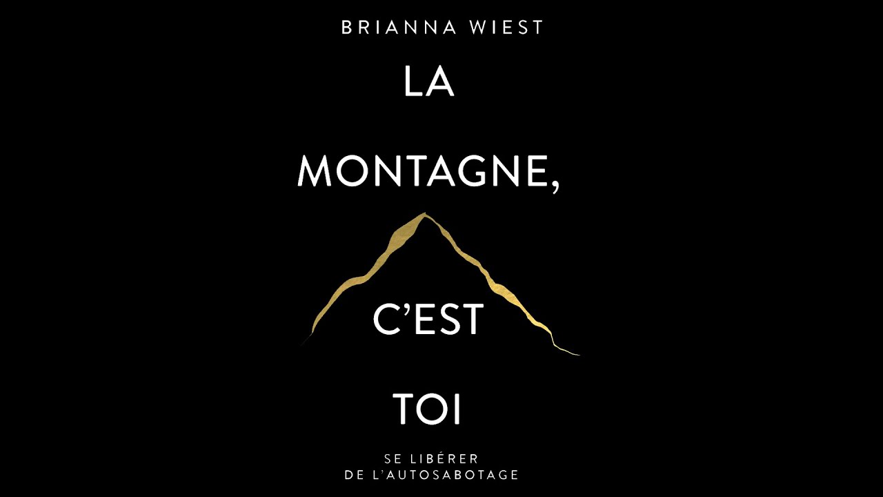 La montagne, c’est toi. Se libérer de l’autosabotage. Brianna Wiest. Livre audio