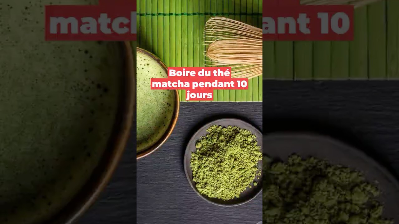 Thé Matcha : 10 jours pour transformer son corps ! 🍵